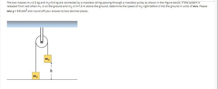 Solved The Two Masses My-2.5 Kg And M2-5.6 Kg Are Connected | Chegg.com