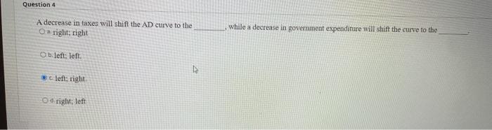 Solved Question 4 A decrease in taxes will shift the AD | Chegg.com