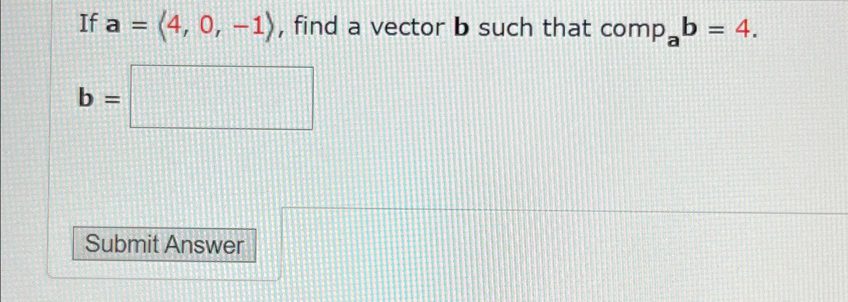 Solved If A=(:4,0,-1:), ﻿find A Vector B ﻿such That Comp | Chegg.com