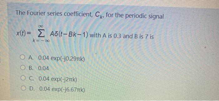 Solved The Fourier Series Coefficient Ck For The Period Chegg Com