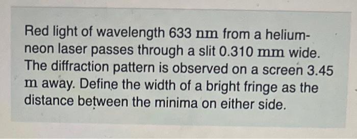 Solved Red light of wavelength 633 nm from a helium- neon | Chegg.com
