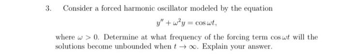 Solved 3. Consider a forced harmonic oscillator modeled by | Chegg.com