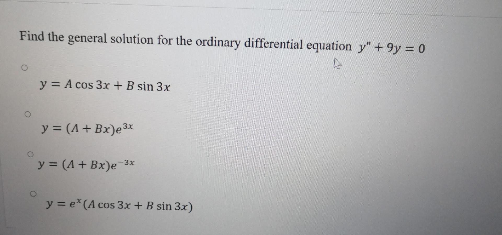 Find the general solution for the ordinary differential equation \( y^{\prime \prime}+9 y=0 \) \[ y=A \cos 3 x+B \sin 3 x \]