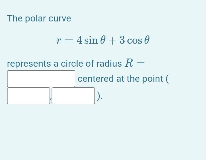 Solved The polar curve r=4sinθ+3cosθ represents a circle of | Chegg.com