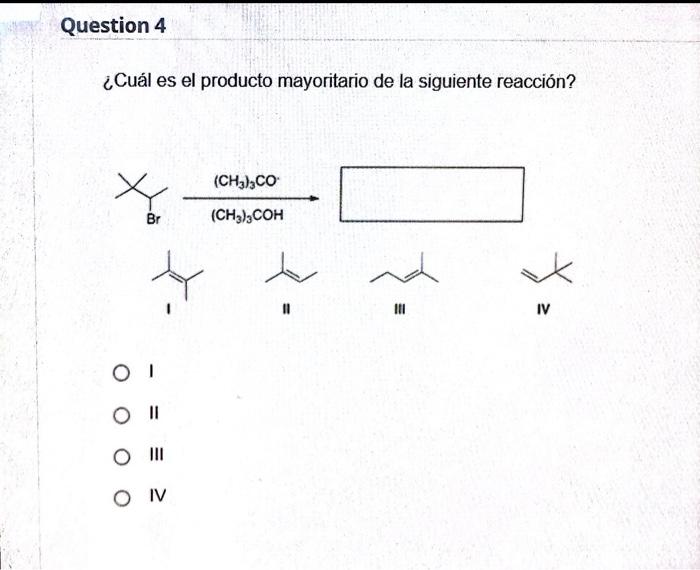 ¿Cuál es el producto mayoritario de la siguiente reacción? I II III IV