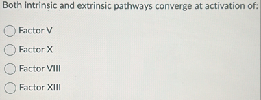 Solved Both intrinsic and extrinsic pathways converge at | Chegg.com