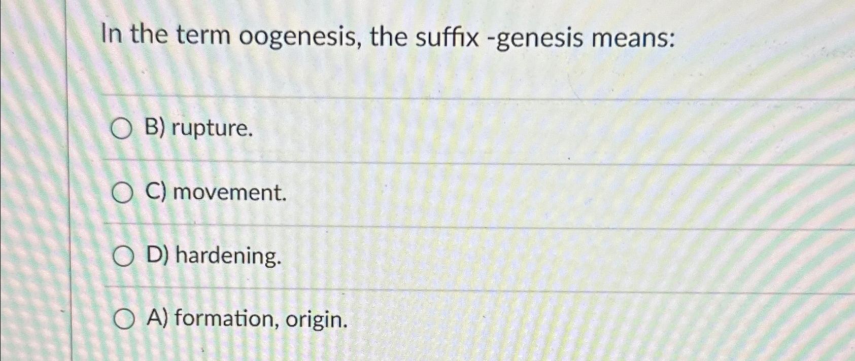 solved-in-the-term-oogenesis-the-suffix-genesis-means-b-chegg