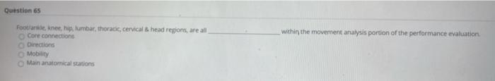 Question 65 within the movement analysis portion of the performance evaluation Footnie, knee, hip lumbar, thoracic, cervical