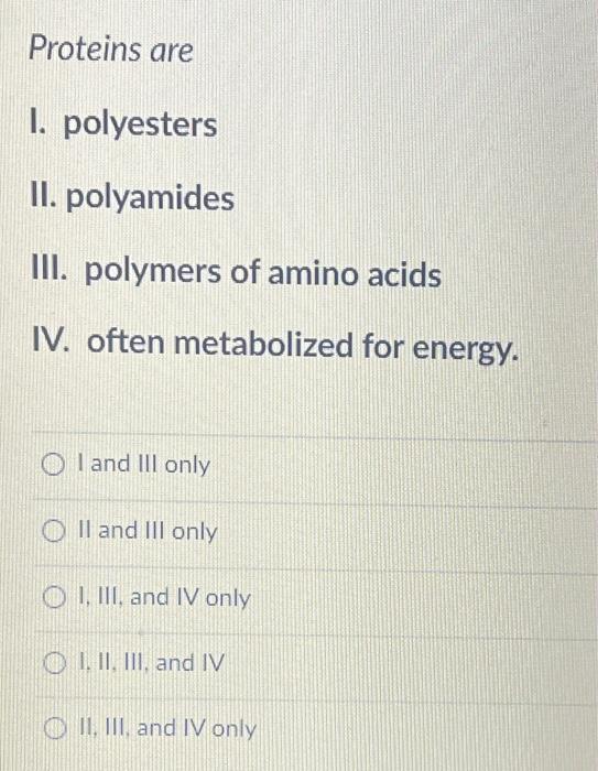 Solved Proteins are 1. polyesters II. polyamides III.