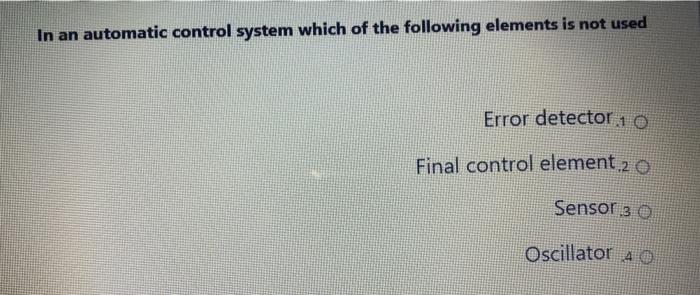 Solved In an automatic control system which of the following | Chegg.com