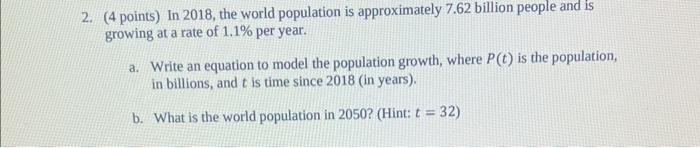Solved 2. (4 points) In 2018, the world population is | Chegg.com