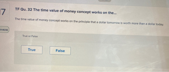 Solved TF Qu. 32 The time value of money concept works on | Chegg.com
