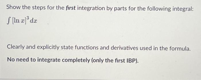 Solved Show the steps for the first integration by parts for | Chegg.com