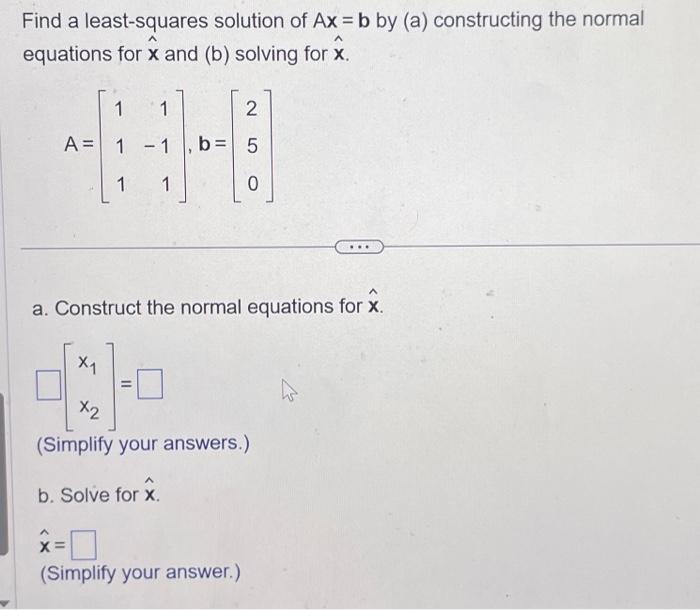 Solved Find A Least-squares Solution Of Ax=b By (a) | Chegg.com