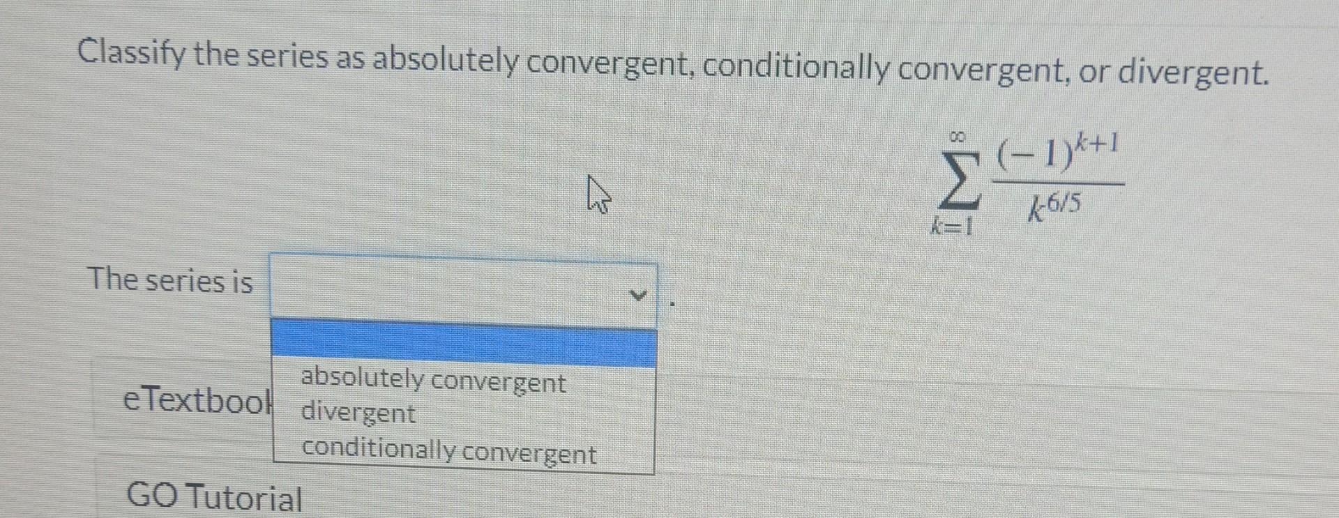 Solved Classify the series as absolutely convergent,