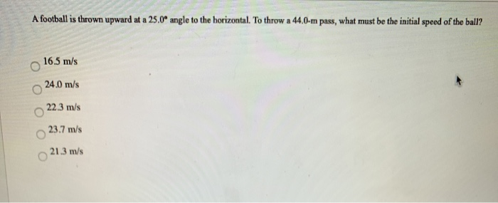 Solved A football is thrown upward at a 25.0° angle to the | Chegg.com