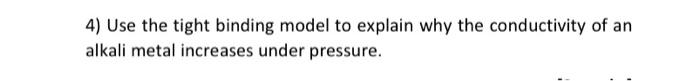Solved 4) Use the tight binding model to explain why the | Chegg.com