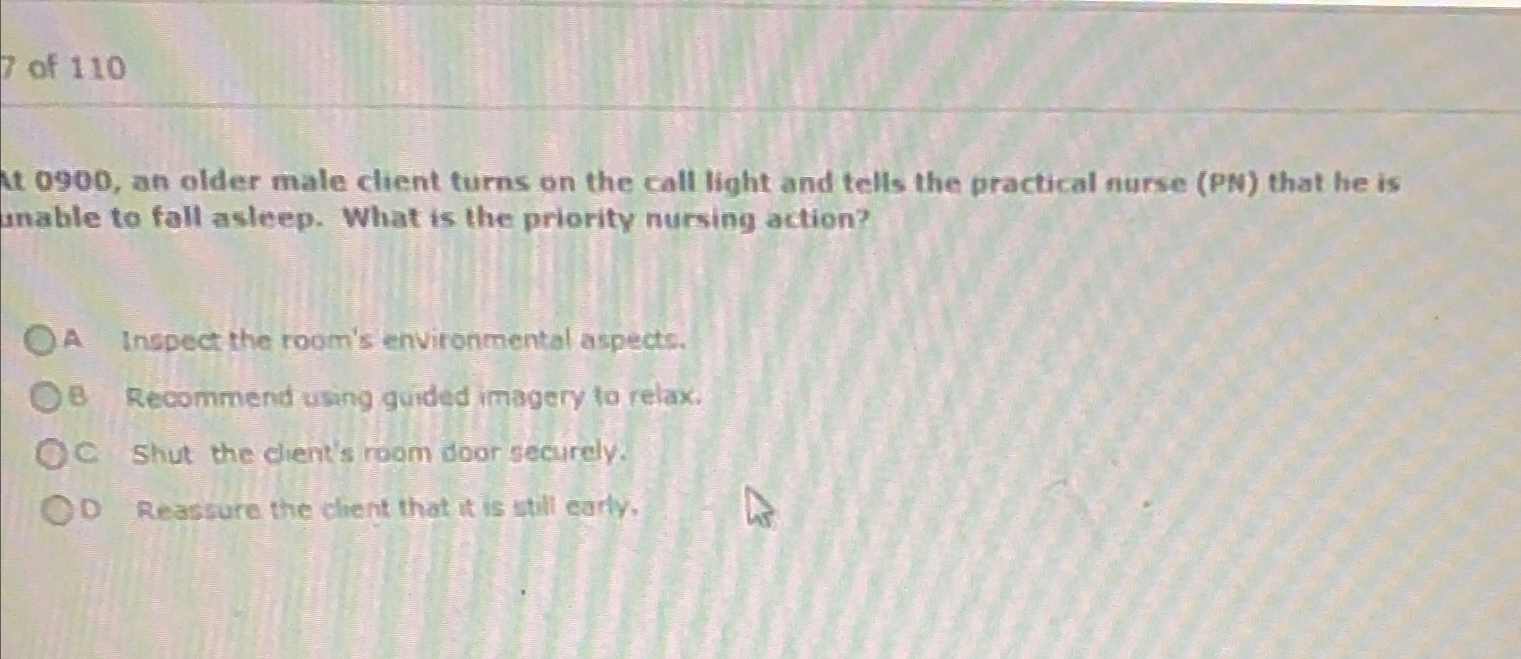 Solved 7 ﻿of 110At 0900, ﻿an older male client turns on the | Chegg.com