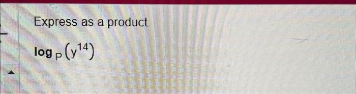 Solved Express as a product. logp (y^14) | Chegg.com