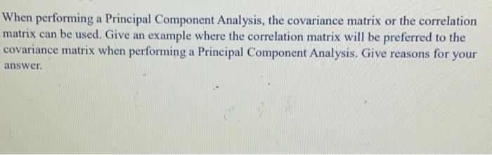 Solved When performing a Principal Component Analysis, the | Chegg.com