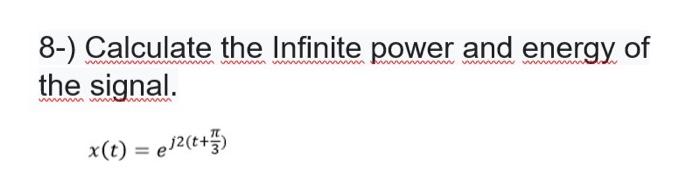 Solved 8-) Calculate the Infinite power and energy of the | Chegg.com