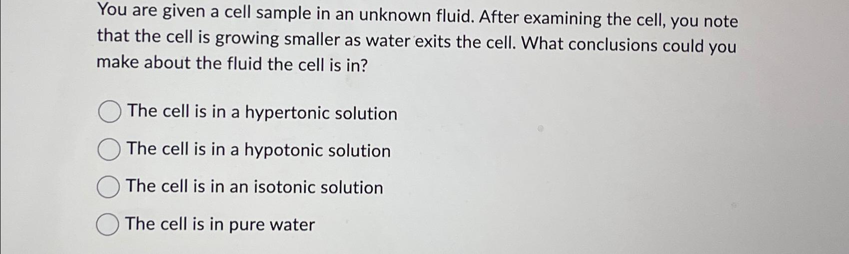 Solved You are given a cell sample in an unknown fluid. | Chegg.com