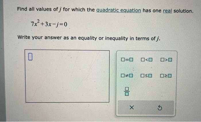 Find all values of \( j \) for which the quadratic equation has one real solution.
\[
7 x^{2}+3 x-j=0
\]
Write your answer as