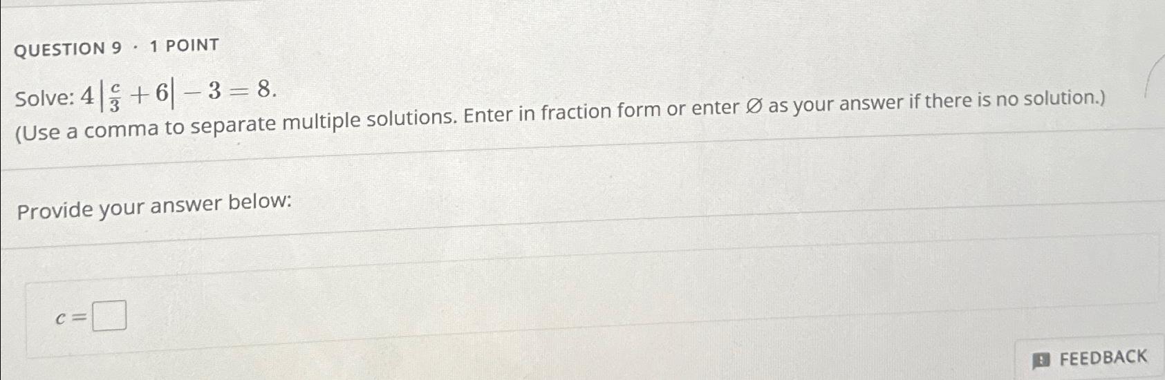 Solved QUESTION 9*1 ﻿POINTSolve: 4|c3+6|-3=8(Use a comma to | Chegg.com