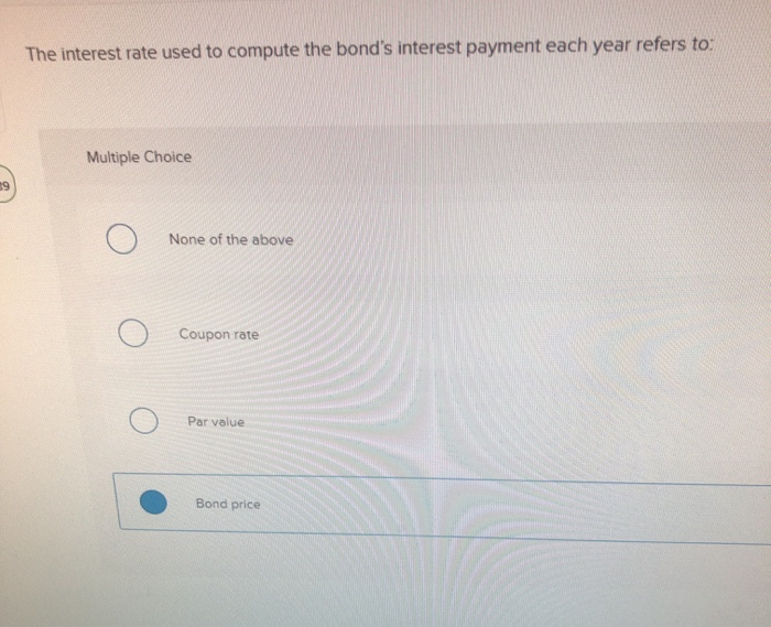 Solved The interest rate used to compute the bond's interest