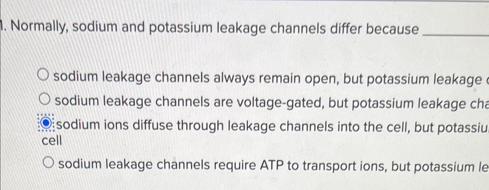 Solved Normally, sodium and potassium leakage channels | Chegg.com