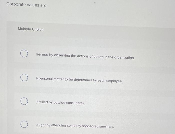 Solved Corporate values are Multiple Choice О learned by | Chegg.com