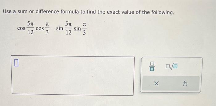 Solved Use a sum or difference formula to find the exact | Chegg.com