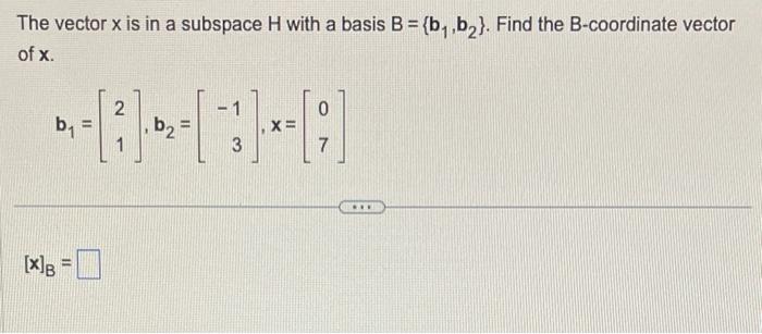 Solved The Vector X Is In A Subspace H With A Basis | Chegg.com