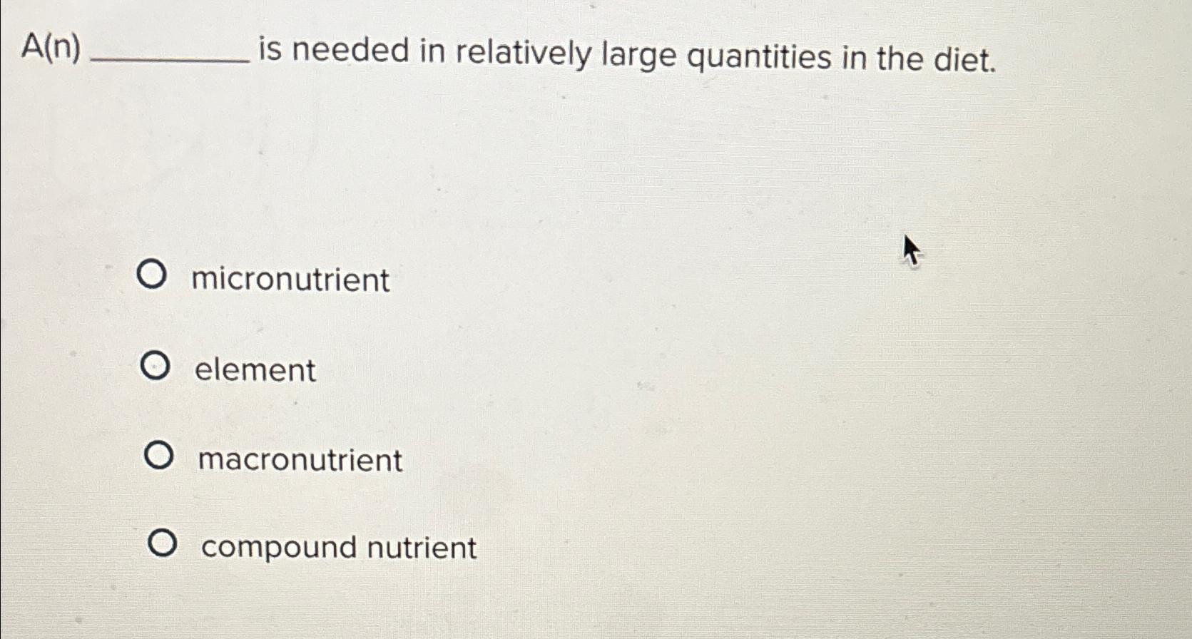 Solved A(n) ﻿is needed in relatively large quantities in the | Chegg.com
