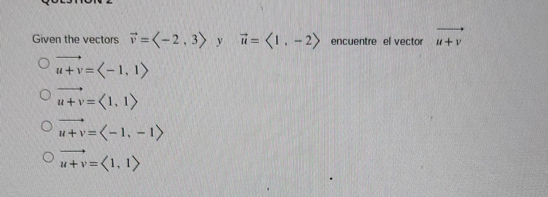 Given the vectors \( \vec{v}=\langle-2,3\rangle \quad y \quad \vec{u}=\langle 1,-2\rangle \) encuentre el vector \( \overrigh