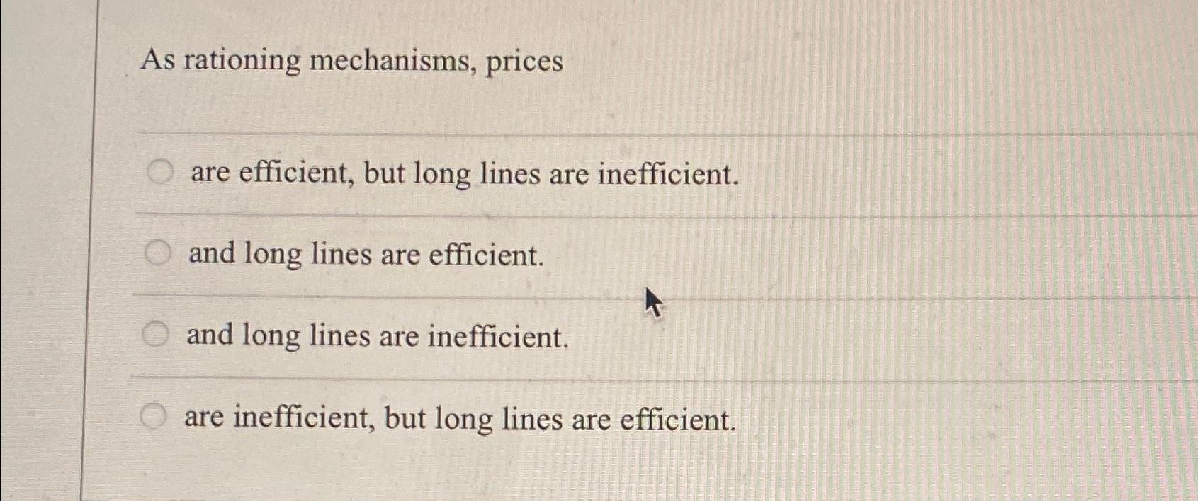 Solved As rationing mechanisms, pricesare efficient, but | Chegg.com