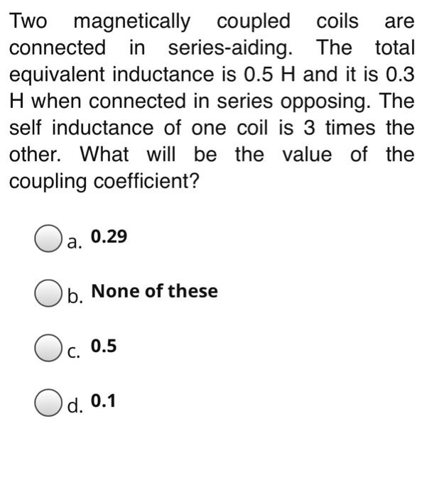 Solved Are Two Magnetically Coupled Coils Connected In | Chegg.com