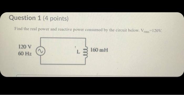Solved Question 1 (4 points) Find the real power and | Chegg.com
