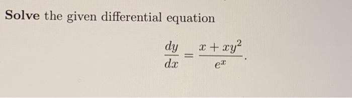 Solved Solve the given differential equation dy dx = x + xy² | Chegg.com