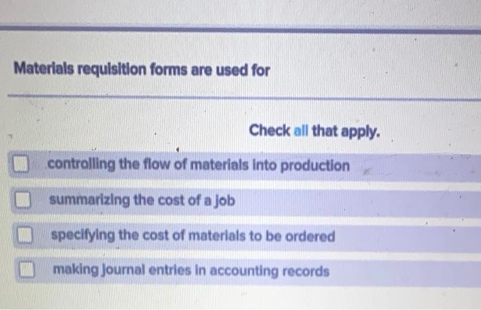 Solved Materials requisition forms are used for Check all | Chegg.com
