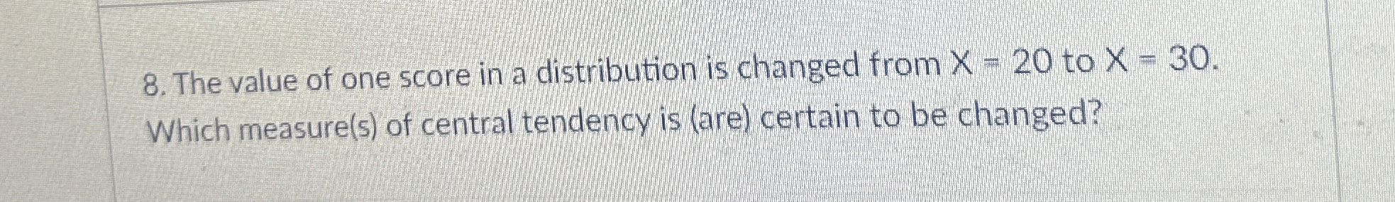 Solved The value of one score in a distribution is changed | Chegg.com