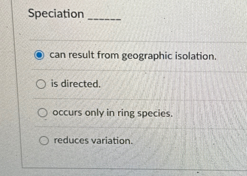 Solved Speciation q,can result from geographic isolation.is | Chegg.com