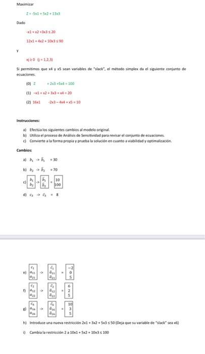 Masimlar \[ 2+-5 x 1+5 x 2+13 x 3 \] Dade \[ \begin{array}{l} -x 1+x 2+1 x 3 \leq 29 \\ 12 x 1+4 x 2+10 x 3590 \end{array} \]