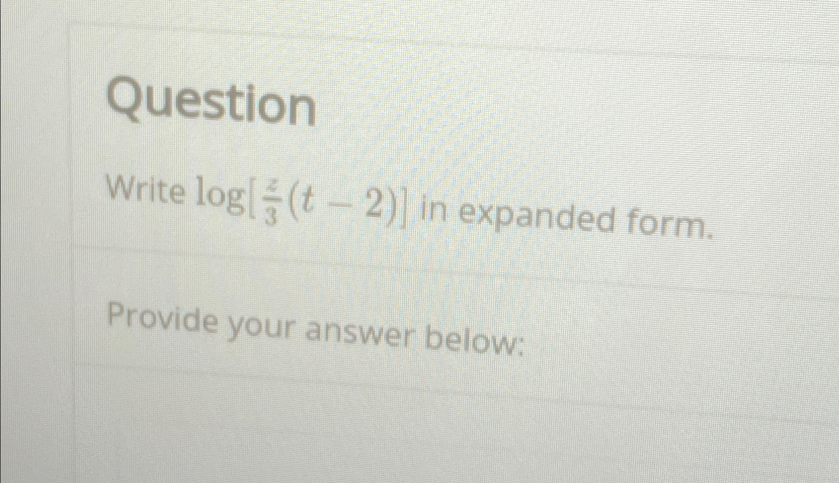 write log z3 t − 2 ) in expanded form