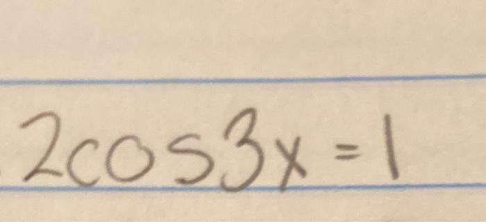 Solved 2cos3x=1 | Chegg.com