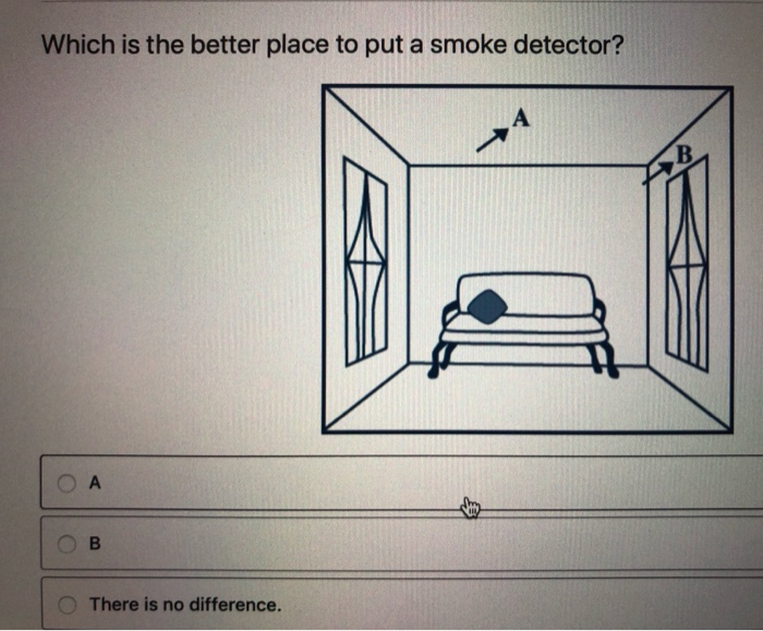 Solved Which Is The Better Place To Put A Smoke Detector A Chegg