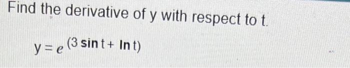 Solved Find the derivative of y with respect to t | Chegg.com
