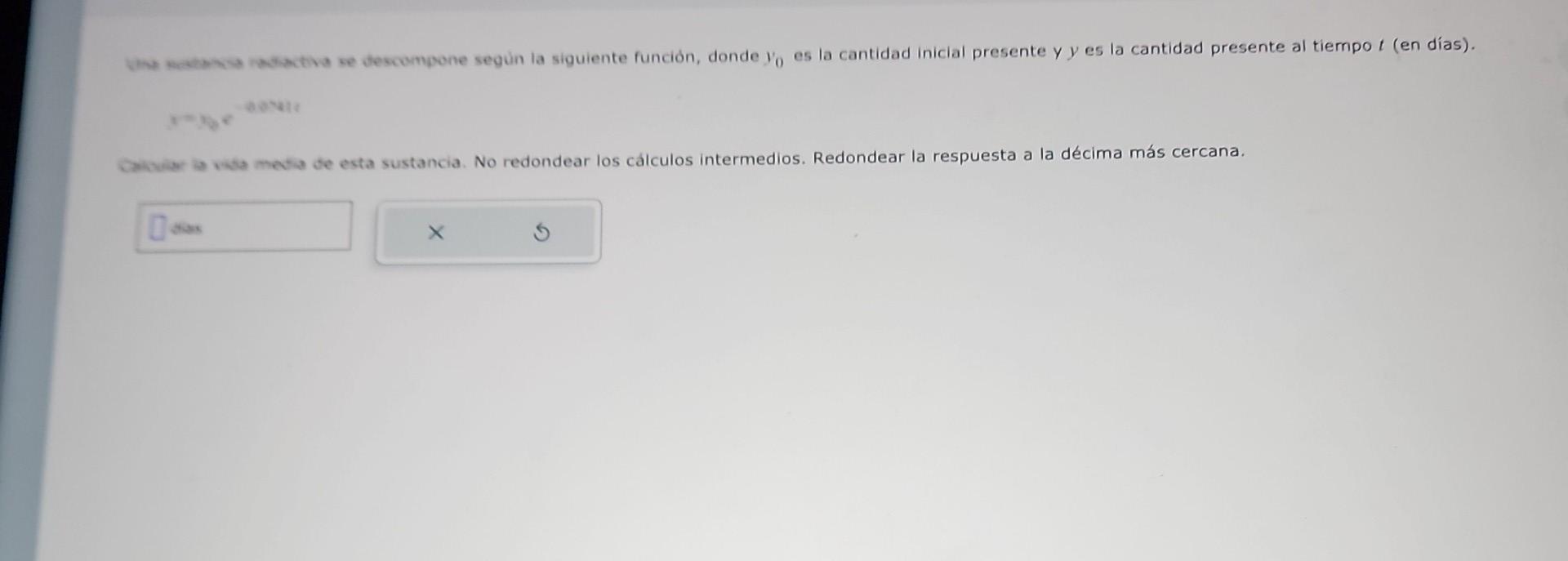 \[ x=p_{e} e^{-b a v i e} \] W avita mecta te esta sustancia. No redondear los cálculos intermedios. Redondear la respuesta