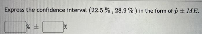 Solved Express the confidence interval (22.5%,28.9%) in the | Chegg.com