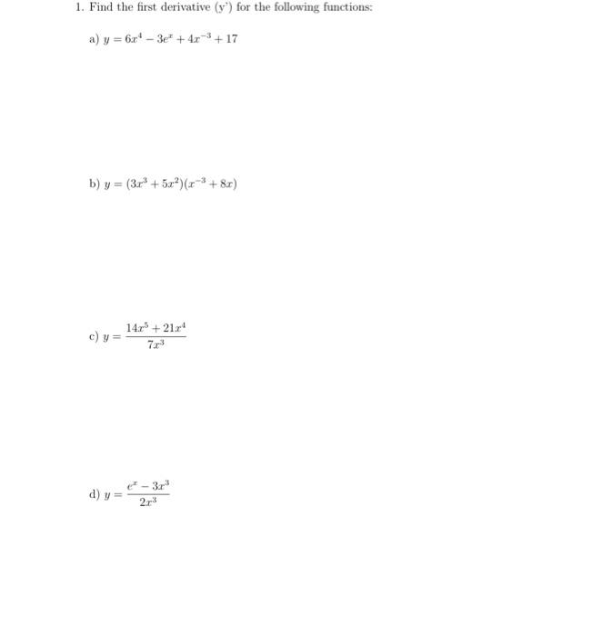 1. Find the first derivative \( \left(y^{\prime}\right) \) for the following functions: a) \( y=6 x^{4}-3 e^{x}+4 x^{-3}+17 \